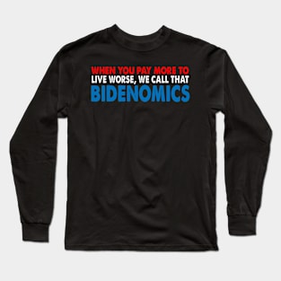 When You Pay More To Live Worse We Call That Bidenomics Long Sleeve T-Shirt